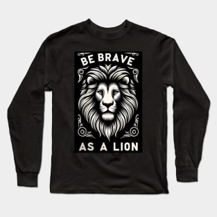 Be brave as a Lion-For inspirational quotes lovers Long Sleeve T-Shirt